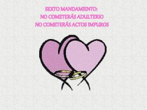 SEXTO MANDAMIENTO NO COMETERS ADULTERIO NO COMETERS ACTOS