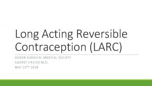 Long Acting Reversible Contraception LARC OGDE N SU