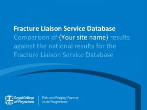 Fracture Liaison Service Database Comparison of Your site