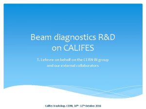 Beam diagnostics RD on CALIFES T Lefevre on