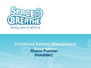 Childhood Asthma Management Programme Sharon Ponniah PHARMAC Main