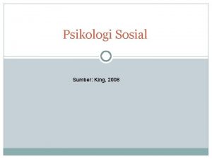 Psikologi Sosial Sumber King 2008 Psikologi Sosial Bab