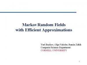 Markov Random Fields with Efficient Approximations Yuri Boykov
