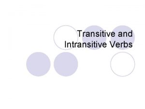 Transitive and Intransitive Verbs Key terms for transitiveintransitive