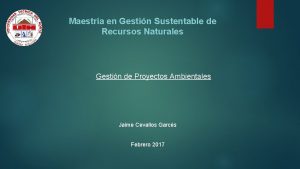 Maestra en Gestin Sustentable de Recursos Naturales Gestin