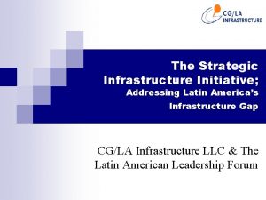 The Strategic Infrastructure Initiative Addressing Latin Americas Infrastructure