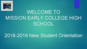 WELCOME TO MISSION EARLY COLLEGE HIGH SCHOOL 2018