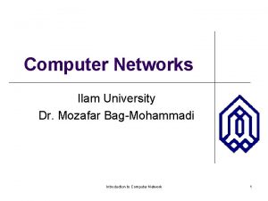 Computer Networks Ilam University Dr Mozafar BagMohammadi Introduction