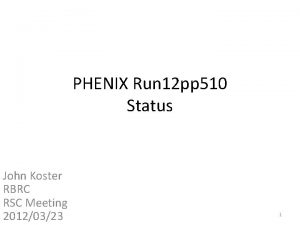 PHENIX Run 12 pp 510 Status John Koster
