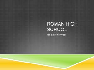 ROMAN HIGH SCHOOL No girls allowed The Grammaticus