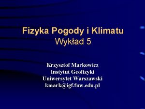 Fizyka Pogody i Klimatu Wykad 5 Krzysztof Markowicz