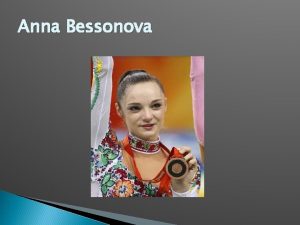 Anna Bessonova Anna Bessonova wos born in Kiev