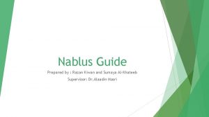 Nablus Guide Prepared by Razan Kiwan and Sumaya