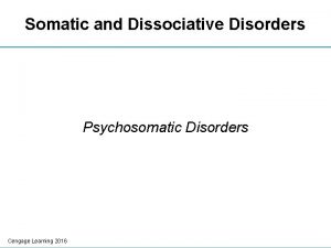 Somatic and Dissociative Disorders Psychosomatic Disorders Cengage Learning