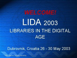 WELCOME LIDA 2003 LIBRARIES IN THE DIGITAL AGE