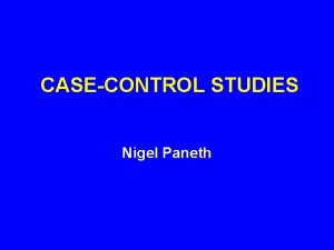 CASECONTROL STUDIES Nigel Paneth EVOLUTION OF THE CASECONTROL