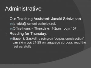 Administrative Our Teaching Assistant Janaki Srinivasan janakisischool berkeley