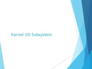 Kernel IO Subsystem A Kernel IO Structure Characteristics