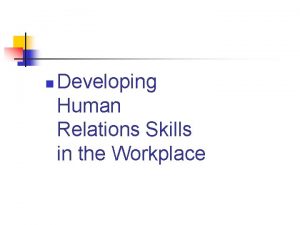 n Developing Human Relations Skills in the Workplace