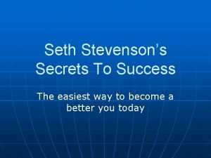 Seth Stevensons Secrets To Success The easiest way