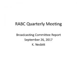 RABC Quarterly Meeting Broadcasting Committee Report September 26