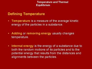 Temperature and Thermal Equilibrium Defining Temperature Temperature is