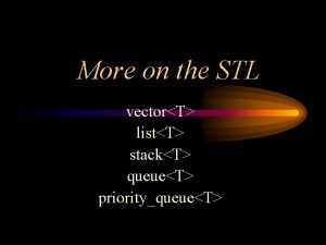 More on the STL vectorT listT stackT queueT
