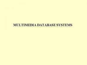 MULTIMEDIA DATABASE SYSTEMS What is MMDB A multimedia