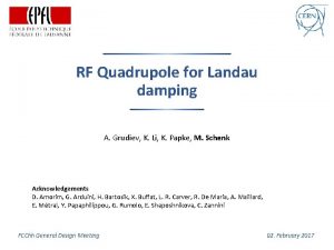 RF Quadrupole for Landau damping A Grudiev K