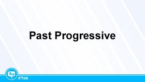 Past Progressive Past Progressive was were ing Past