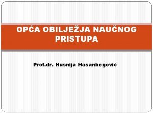 OPA OBILJEJA NAUNOG PRISTUPA Prof dr Husnija Hasanbegovi