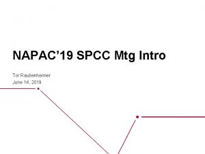 NAPAC 19 SPCC Mtg Intro Tor Raubenheimer June