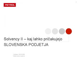 1 Solvency II kaj lahko priakujejo SLOVENSKA PODJETJA