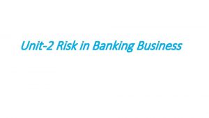 Unit2 Risk in Banking Business Contents Meaning and