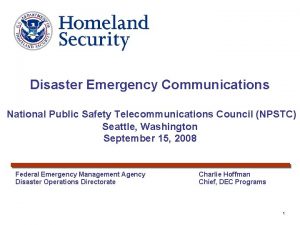 Disaster Emergency Communications National Public Safety Telecommunications Council