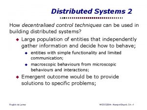 Distributed Systems 2 How decentralised control techniques can