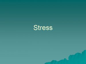 Stress Stress is a physiological response to noxious