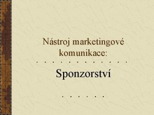 Nstroj marketingov komunikace Sponzorstv Definice sponzorstv Investovn penz