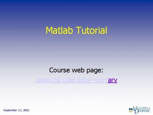 Matlab Tutorial Course web page www cis udel