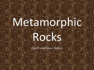 Metamorphic Rocks Earth and Space Science Metamorphic Rock