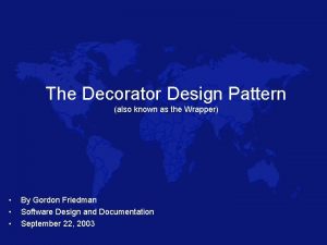 The Decorator Design Pattern also known as the