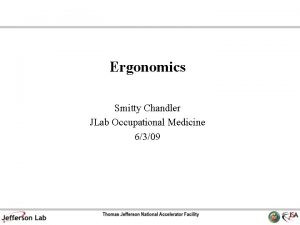 Ergonomics Smitty Chandler JLab Occupational Medicine 6309 Ergonomics