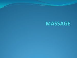 MASSAGE Massage is one of the oldest of