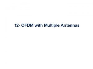 12 OFDM with Multiple Antennas Multiple Antenna Systems