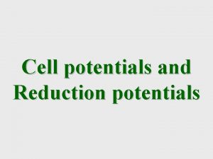Cell potentials and Reduction potentials The light at