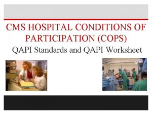 CMS HOSPITAL CONDITIONS OF PARTICIPATION COPS QAPI Standards