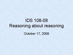 IDS 108 08 Reasoning about reasoning October 17