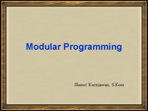 Modular Programming Slamet Kurniawan S Kom Modular programming