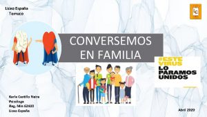 Liceo Espaa Temuco CONVERSEMOS EN FAMILIA Karla Castillo