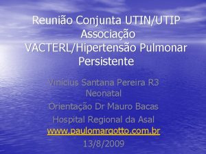 Reunio Conjunta UTINUTIP Associao VACTERLHipertenso Pulmonar Persistente Vincius